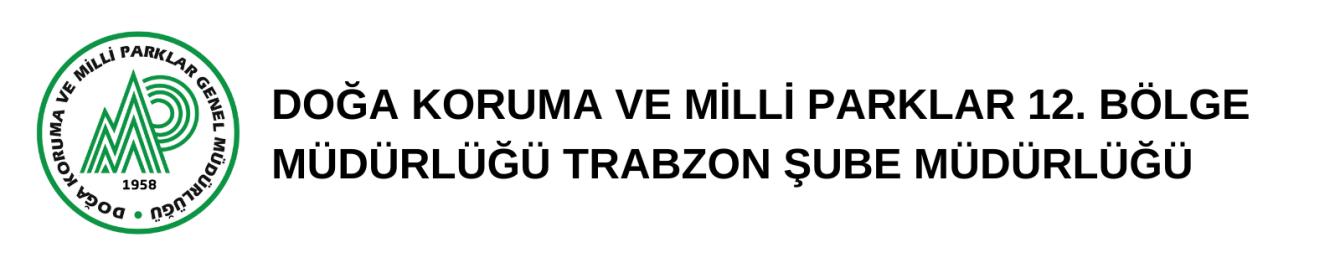 DOĞA KORUMA VE MİLLİ PARKLAR 12. BÖLGE MÜDÜRLÜĞÜ TRABZON ŞUBE MÜDÜRLÜĞÜ